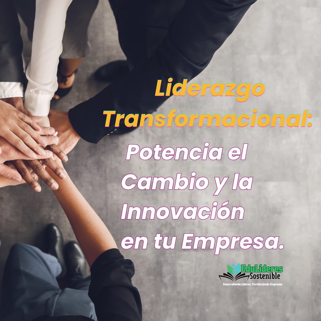 Liderazgo Transformacional: Potencia el Cambio y la Innovación en tu ...
